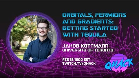 QHack 2021: Jakob Kottmann—Orbitals, Fermions and Gradients: Getting Started with Tequila