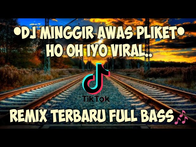 DJ MINGGIR AWAS PLIKET HO OH IYO VIRAL TIKTOK REMIX TERBARU 2020 class=