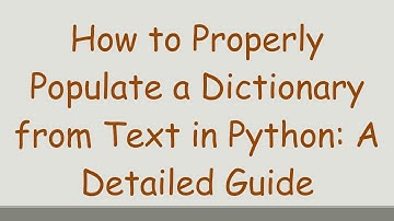 How to Properly Populate a Dictionary from Text in Python: A Detailed Guide