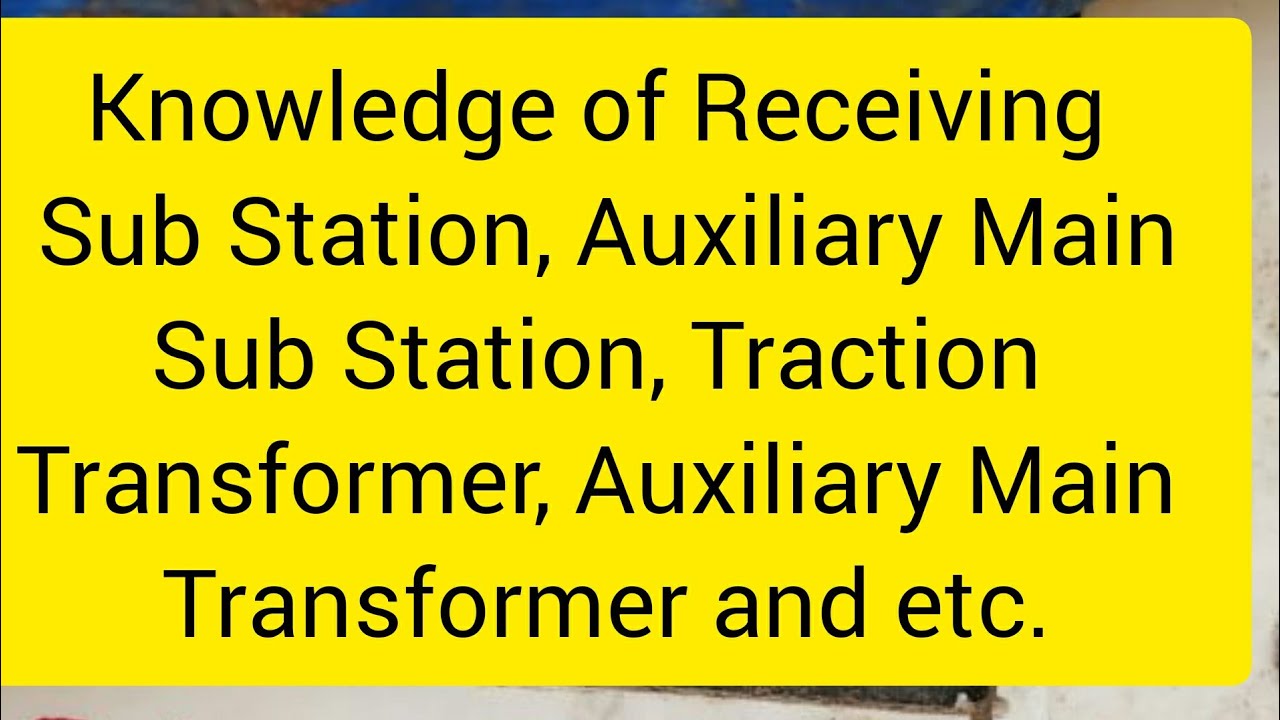 A Brief Knowledge of Receiving  Sub Station, Auxiliary Main Sub Station, Traction  Transformer etc