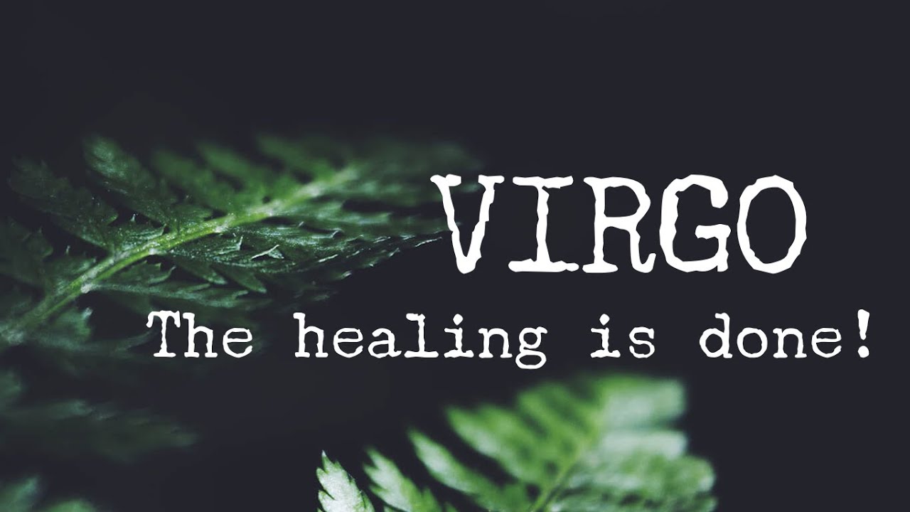 VIRGO - THE HEALING IS DONE, LET THE NEW LIFE BEGIN! - General read, Mid November, 2020!