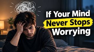 If Your Mind Never Stops Worrying, Watch This | How to Stop Overthinking