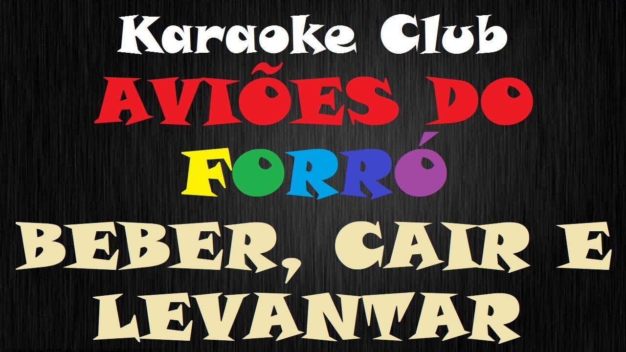 AVIÕES DO FORRÓ - BEBER, CAIR E LEVANTAR ( KARAOKÊ )