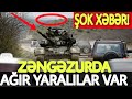 SON DƏQİQƏ! Zəngəzurda İNANILMAZ XƏBƏR- Yaralılar Var, sonxeberlerbugün2021