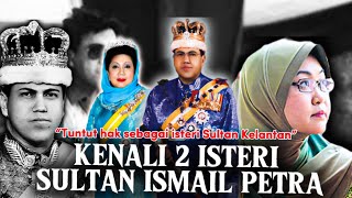 “Saya tetap tuntut hak sebagai isteri Tuanku”‼️ Kenali 2 isteri Sultan Kelantan  Sultan Ismail Petra