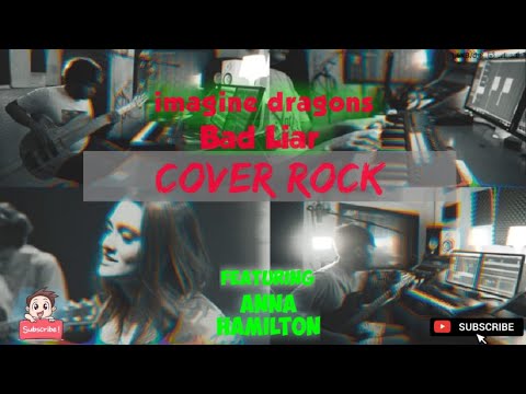 Imagine Dragons - Bad Liar (COVER ROCK) || Featuring Anna Hamilton ||