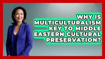 Why Is Multiculturalism Key To Middle Eastern Cultural Preservation? - Middle East Migraters