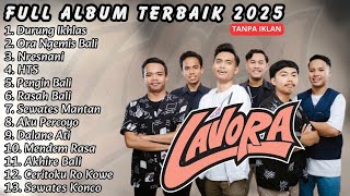 Full Album LAVORA Terbaru 2025 - Lagu Jawa Terbaik & Viral | Durung Ikhlas, Ora Ngemis Bali