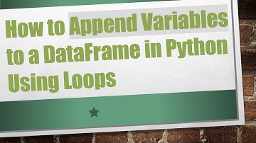 How to Append Variables to a DataFrame in Python Using Loops