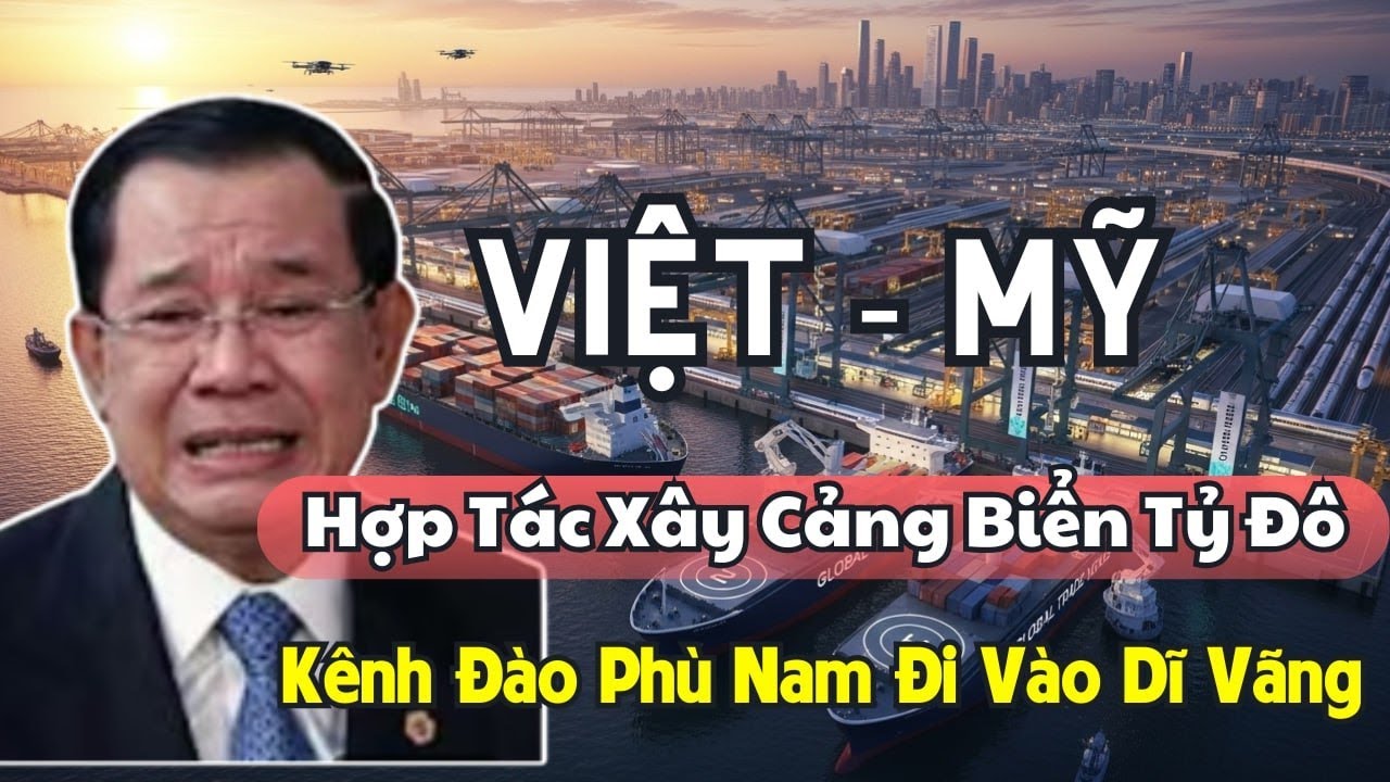 Mỹ - Việt Bắt Tay Xây Siêu Cảng Tỷ Đô, Vô Hiệu Hóa Kênh Đào Phù Nam Tham Vọng Trung Quốc