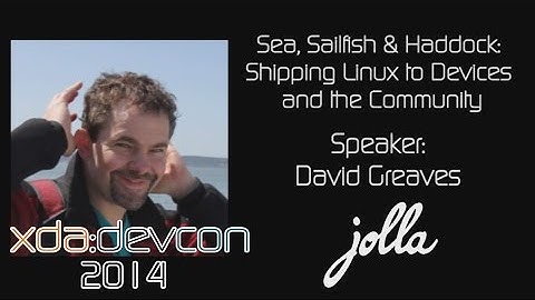 Sea, Sailfish & Haddock: Shipping Linux to Devices w/ David Greaves from XDA:DevCon 2014
