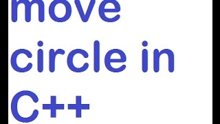 how to move circle on screen by using c++