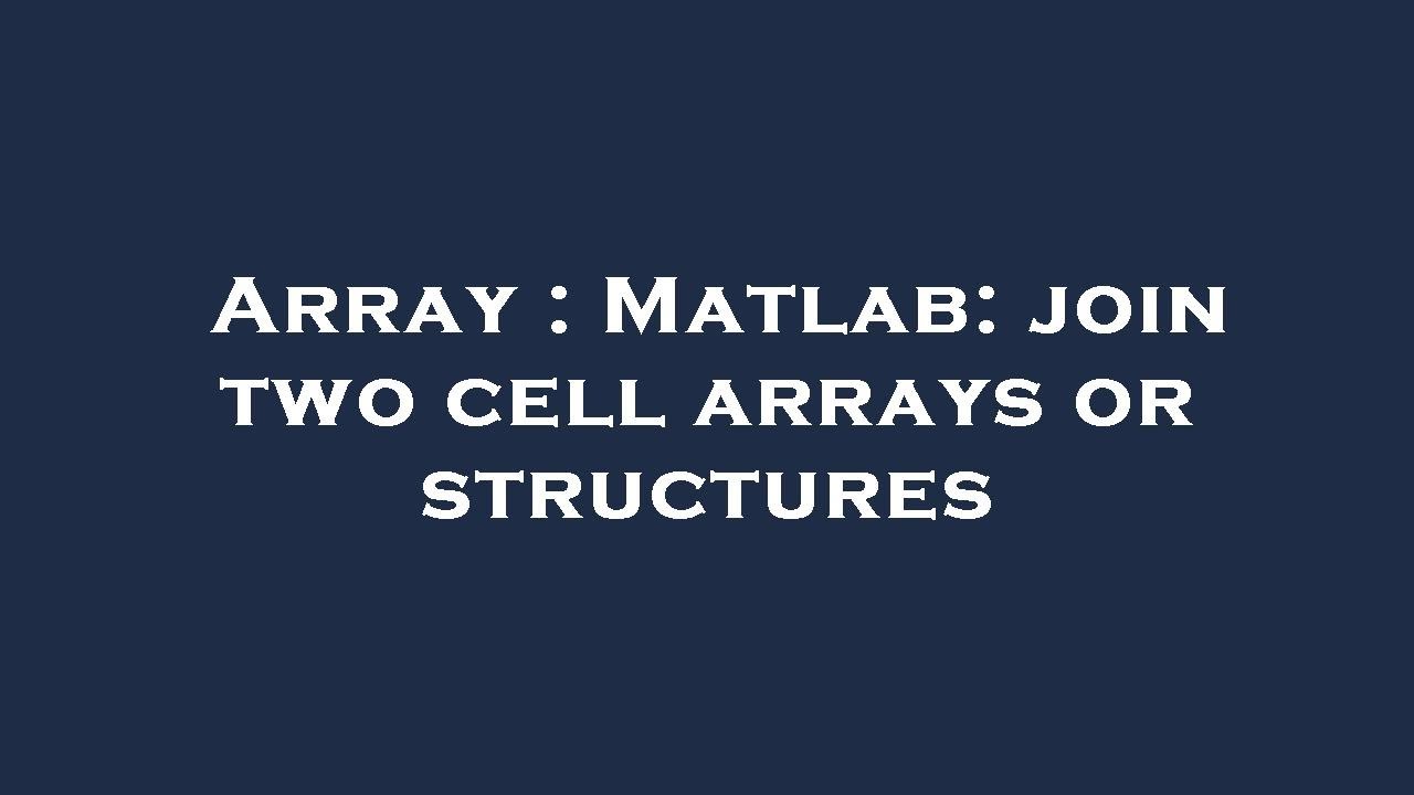 Array : Matlab: join two cell arrays or structures - YouTube