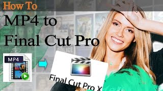 How to Convert MP4 Files to Final Cut Pro Supported Format [iMedia Converter Deluxe]