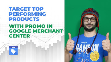 Target Top-Performing Products in Promotions! New Google Merchant Center Feature