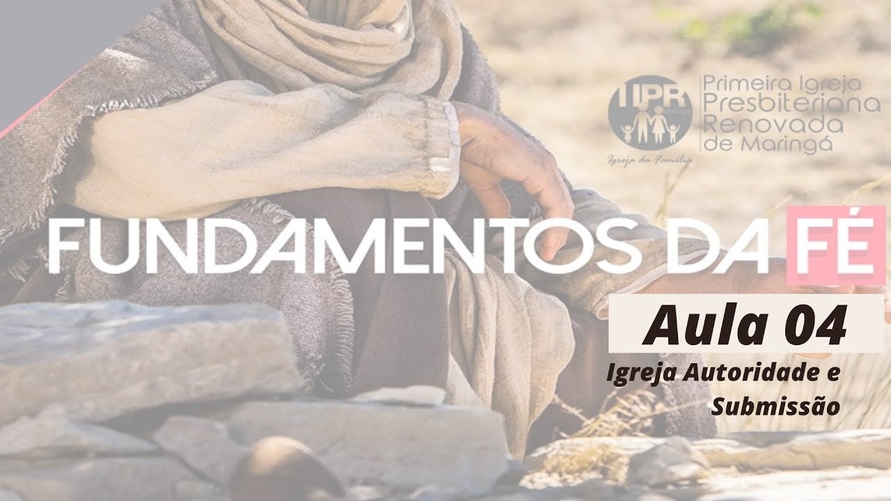 Aula 04 / Igreja Autoridade e Submissão