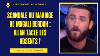 Scandale au Mariage de Magali Berdah : Illan Tacle les Absents 