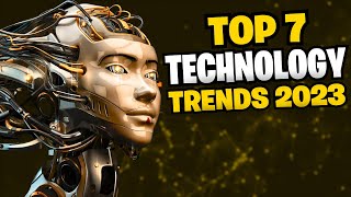 TOP 7 Mind Blowing Technology Trends in 2023