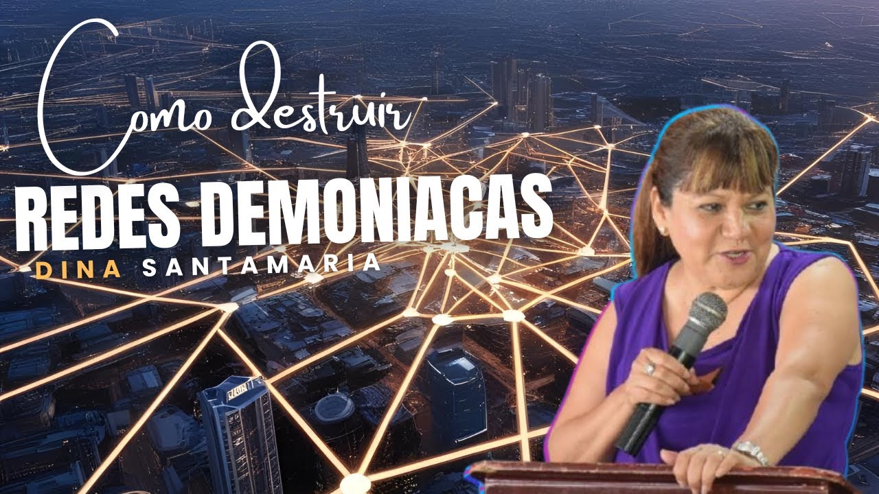 Como destruir  Redes Demoniacas - Dina Santamaria