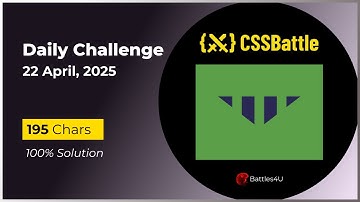 CSS battle - 22 April, 2025 - Daily Challenge Solution - 100% Solution