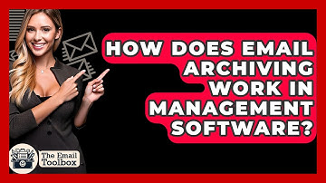 How Does Email Archiving Work In Management Software? - TheEmailToolbox.com