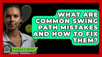 What Are Common Swing Path Mistakes And How To Fix Them? - The Racket Xpert
