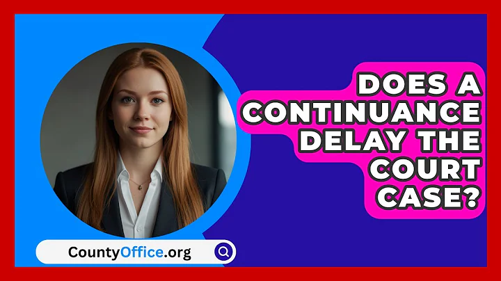 Does A Continuance Delay The Court Case? - CountyOffice.org