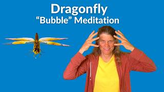 Dragonfly "Bubble" Meditation for balance and vision