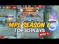 MPL SEASON 6 TOP 30 PLAYS WEEK 6, Killuash Chou, E2max Lou Yi, Karltzy Lancelot and Wise Maniac