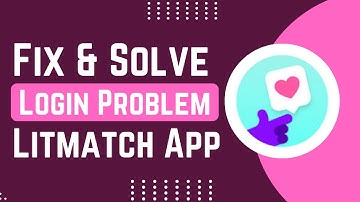 How To Fix And Solve Login Problem On Litmatch App | Easy Solution