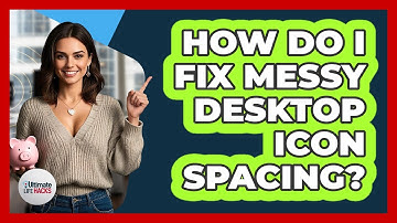 How Do I Fix Messy Desktop Icon Spacing?