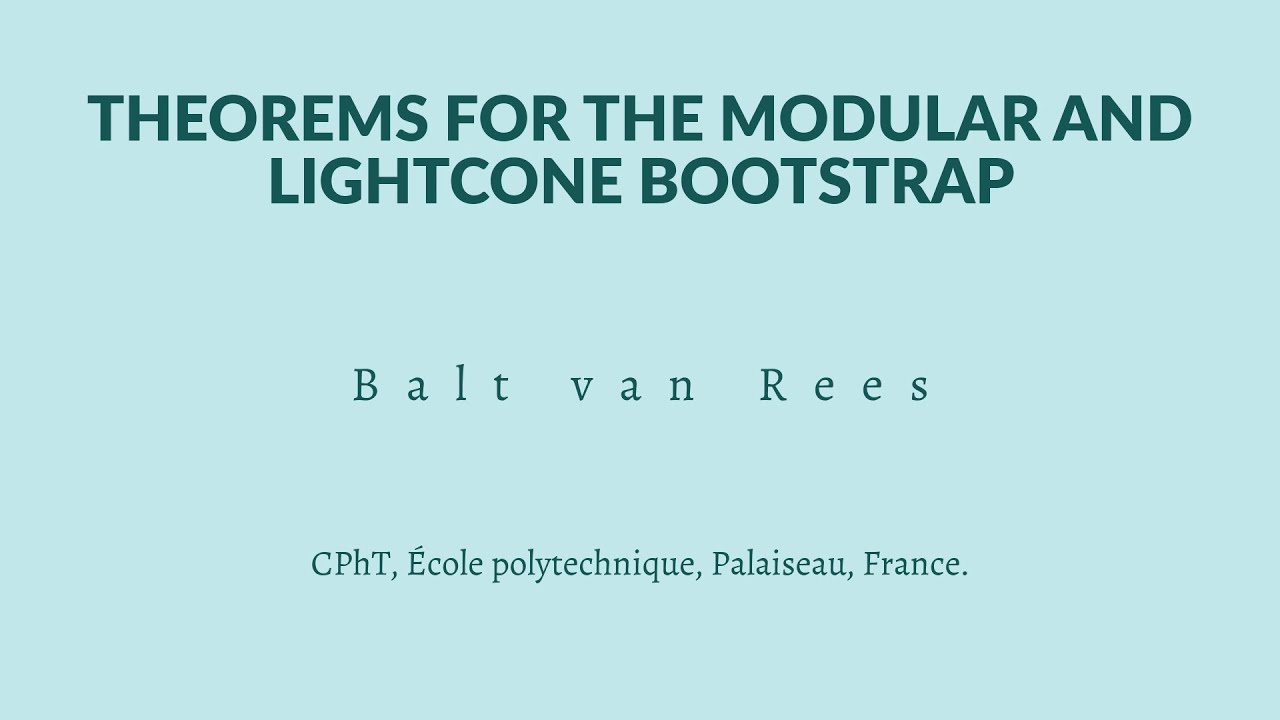 Balt van Rees - Theorems for the modular and lightcone bootstrap - YouTube