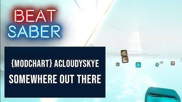 The best Beat Saber modded map played so far: {Modchart} acloudyskye – Somewhere Out There