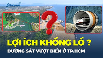 CHƯA TỪNG CÓ -  ĐƯỜNG SẮT VƯỢT BIỂN TP.HCM: Mang lại lợi ích khổng lồ gì?  | CafeLand