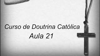 Curso de Doutrina Católica - Aula 22