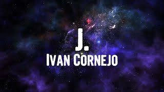 Ivan Cornejo - J (Lyrics)