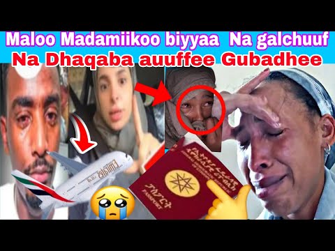 Maloo Madamiinkoo Biyyaa Na Galchuuf Na Dhaqabaa Uuuffee Gubadhee