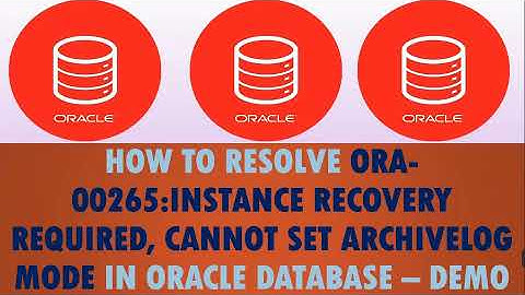 How to resolve ORA-00265:instance Recovery required, cannot set ARCHIVELOG mode in Oracle DB – Demo!