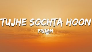 Tujhe Sochta Hoon - Pritam Chakraborty, KK (Lyrics) | 7clouds Hindi