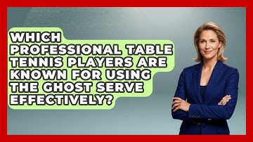 Which Professional Table Tennis Players Are Known For Using The Ghost Serve Effectively?