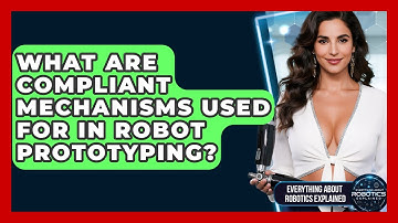 What Are Compliant Mechanisms Used For In Robot Prototyping? - Everything About Robotics Explained