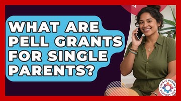 What Are Pell Grants For Single Parents? - Single Parent Support Hub