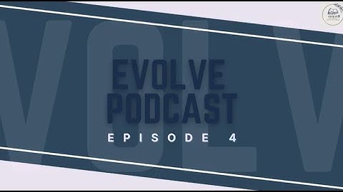 EVOLVE: Podcast | Episode 4