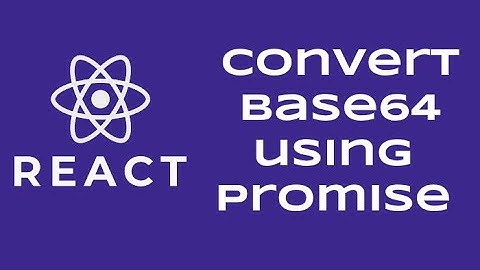 How To Convert File To Base64 Format React Hook Component