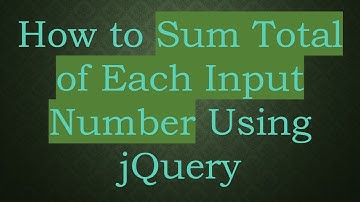 How to Sum Total of Each Input Number Using jQuery