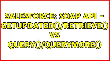 Salesforce: SOAP API - getUpdated()/retrieve() vs query()/queryMore() (4 Solutions!!)
