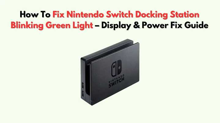 How to Fix Nintendo Switch Docking Station Blinking Green Light – Display & Power Fix Guide
