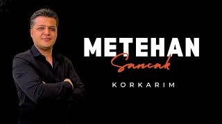 Metehan Sancak Korkarim