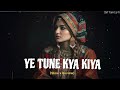 Ye Tune Kya Kiya Extended Version Javed Bashir Love Songs Ye Tune Kya Kiya Extended Version Javed Bashir Love Songs