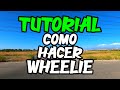 TUTORIAL - COMO HACER WHEELIE - HOW TO WHEELIE - COMO HACER CABALLITO